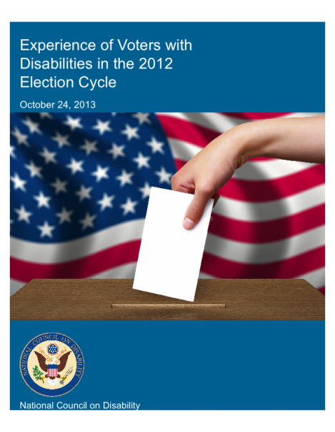 National Council on Disability Report: Experience of Voters with Disabilities in the 2012 Election Cycle; October 24, 2013